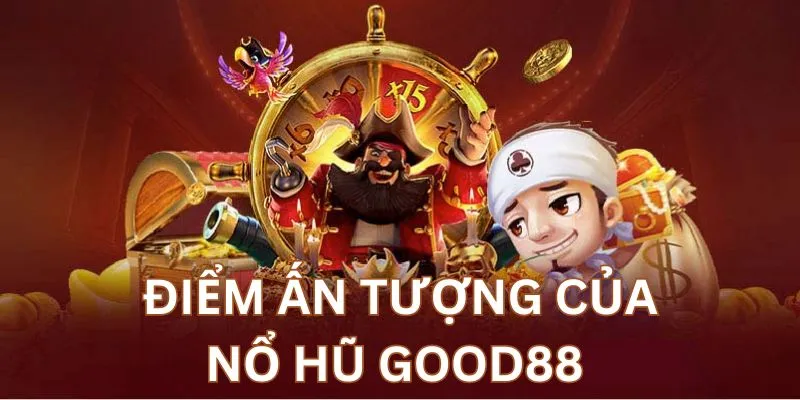 Giao diện game sắc nét là điểm ấn tượng của nổ hũ GOOD88
