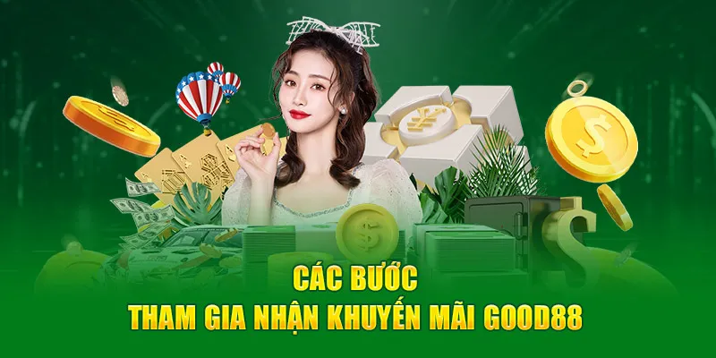 Các bước tham gia nhận khuyến mãi Good88