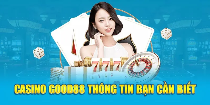 Casino Good88 thông tin bạn cần biết