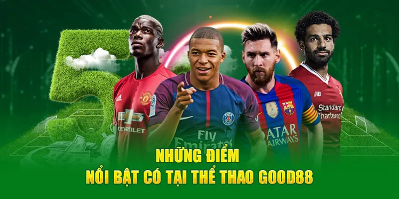 Những điểm nổi bật có tại thể thao Good88