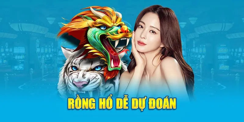 Rồng Hổ dễ dự đoán