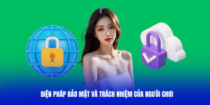 Biện pháp và trách nhiệm của người chơi với chính sách bảo mật