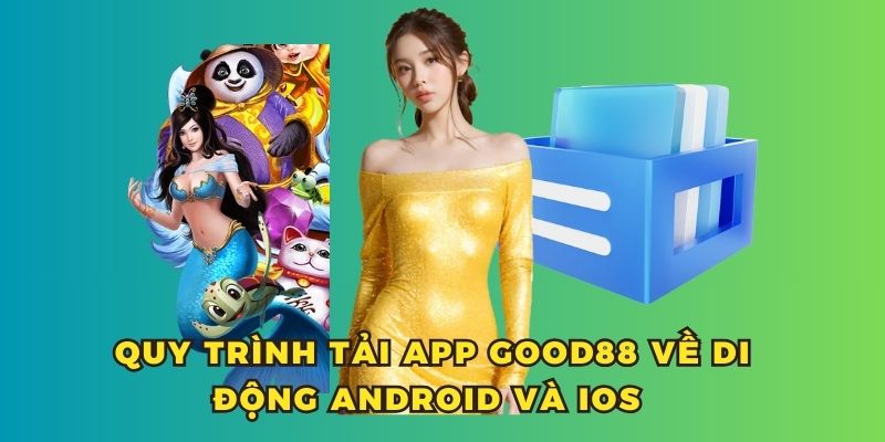 Các bước tải app Good88 về di động Android và iOS