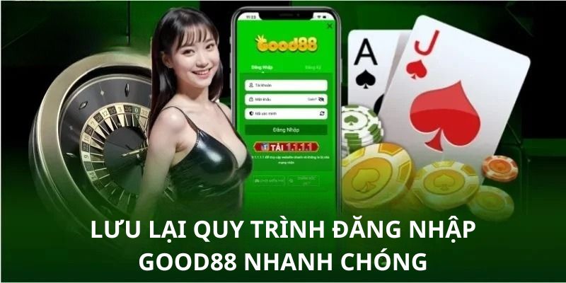 Vài lưu ý quan trọng để quá trình đăng nhập Good88 thành công